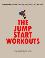 The Jump Start Workouts: The Research-Based Guide to Building a Better Body