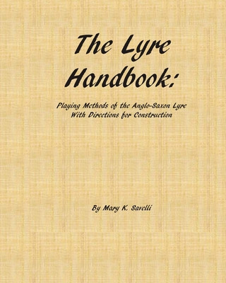 The Lyre Handbook: Playing Methods of the Anglo-Saxon Lyre with Directions for Construction