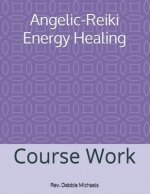 Angelic-Reiki Energy Healing: Course Work