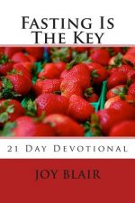 Fasting Is The Key: 21 Day Devotional