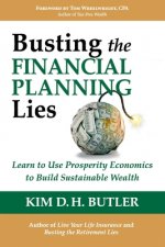 Busting the Financial Planning Lies: Learn to Use Prosperity Economics to Build Sustainable Wealth