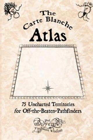The Carte Blanche Atlas: 75 Uncharted Territories for Off-the-Beaten-Pathfinders