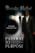 Pathway To Purpose: One Man's Journey In Transforming Life's Challenges Into Life's Triumphs