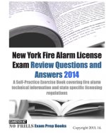 New York Fire Alarm License Exam Review Questions & Answers 2014: A Self-Practice Exercise Book covering fire alarm technical information and state sp