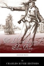 Legendary Pirates: The Life and Legacy of Anne Bonny
