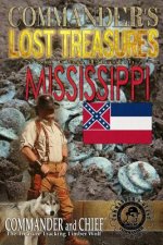 Commander's Lost Treasures You Can Find In Mississippi: Follow the Clues and Find Your Fortunes!