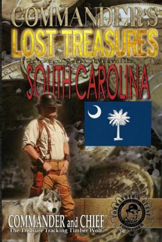 Commander's Lost Treasures You Can Find In South Carolina: Follow the Clues and Find Your Fortunes!