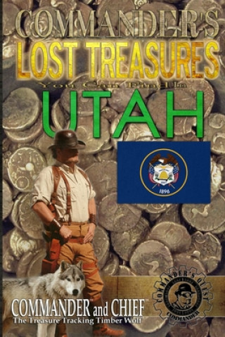 Commander's Lost Treasures You Can Find In Utah: Follow the Clues and Find Your Fortunes!