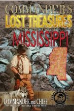 More Commander's Lost Treasures You Can Find In Mississippi: Follow the Clues and Find Your Fortunes!