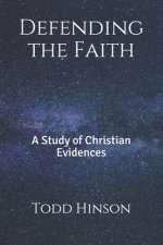 Defending the Faith: A Study of Christian Evidences