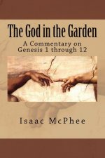 The God in the Garden: A Commentary on Genesis 1 - 11