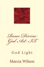 Roses Divine God Art IX: God Light