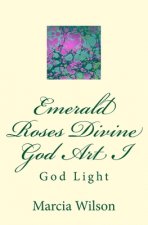 Emerald Roses Divine God Art I: God Light
