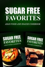 Sugar Free Favorites - Asian Food and Snacks Cookbook: Sugar Free recipes cookbook for your everyday Sugar Free cooking