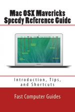 Mac OSX Mavericks Speedy Reference Guide: Introduction, Tips, and Shortcuts