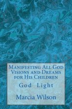 Manifesting All God Visions and Dreams for His Children: God Light