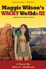 Maggie Wilson's WACKY Worlds III: Maggie Returns Home to Chaos