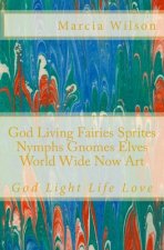God Living Fairies Sprites Nymphs Gnomes Elves World Wide Now Art: God Light Life Love