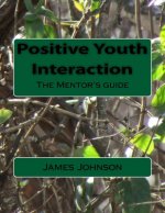 Positive Youth Interaction: The Mentor's guide