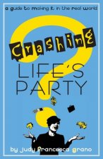 Crashing Life's Party: A Guide To Making It In The Real World