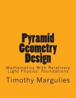 Pyramid Geometry Design: Mathematics With Relatively Light Physics? Foundations