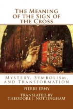 The Meaning of the Sign of the Cross: Mystery, Symbolism, and Transformation