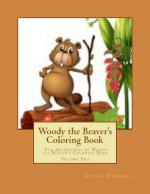 Woody the Beaver's Coloring Book: The Adventures of Woody the Beaver's Coloring Book Volume Two