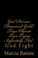 God Divine Diamond Gold Toys Objects Love Enjoy Infinitely Art: God Light