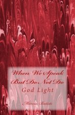 When We Speak But Do Not Do: God Light