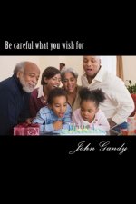 Be careful what you wish for
