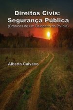 Direitos Civis: Segurança Publica: Crônicas de um Delegado de Polícia