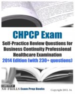 CHPCP Exam Self-Practice Review Questions for Business Continuity Professional H: 2014 Edition (with 230+ questions)
