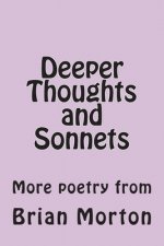 Deeper Thoughts and Sonnets: More poetry from
