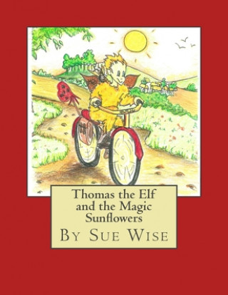Thomas the Elf and the Magic Sunflowers: A Magical Adventure Story