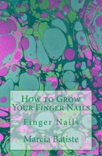 How to Grow Your Finger Nails: Finger Nails
