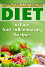Anti-Inflammatory Diet: Includes Anti-Inflammatory Recipes