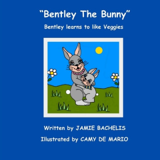 Bentley The Bunny: Bentley learns to like Veggies