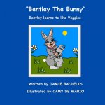 Bentley The Bunny: Bentley learns to like Veggies