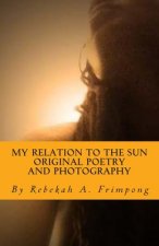 My Relation to the Sun Original Poetry and Photography