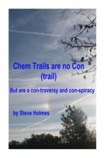 Chem Trails are no Con (trail): But are a con-troversy and con-spiracy