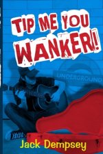 Tip Me, You Wanker!: A Comedy Of Ill Manners In London's Underground Tube