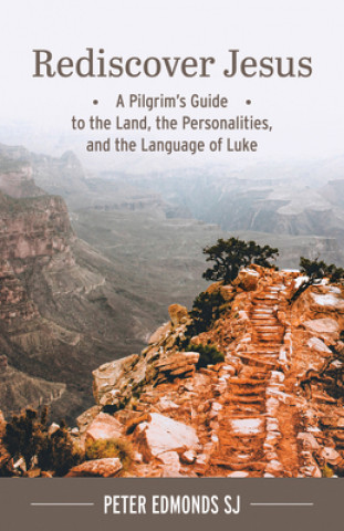 Rediscover Jesus: A Pilgrim's Guide to the Land, the Personalities, and the Language of Luke