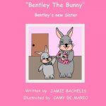 Bentley The Bunny: Bentley's new Sister