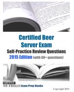 Certified Beer Server Exam Self-Practice Review Questions: 2015 Edition (with 60+ questions)