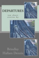 Departures, ten short stories by Brindley Hallam Dennis