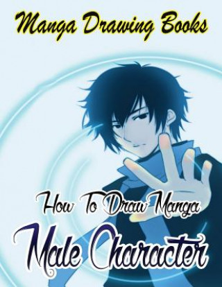 Manga Drawing Books: How to Draw Manga Male Characters: Learn Japanese Manga Eyes And Pretty Manga Face