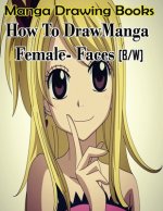 Manga Drawing Books How to Draw Manga Female Face: Learn Japanese Manga Eyes And Pretty Manga Face