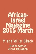 African-Israel Magazine 2015 March: Y'sra'el is Black