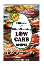 50 Ultimate and mouthwatering Low Carb Recipes For Rapid Weight Loss!: (Low Carb, Low Carb Cookbook, Low Carb Diet, Low Carb Recipes, Low Carb High Fa