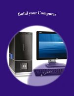 Build your Computer: Build your Computer